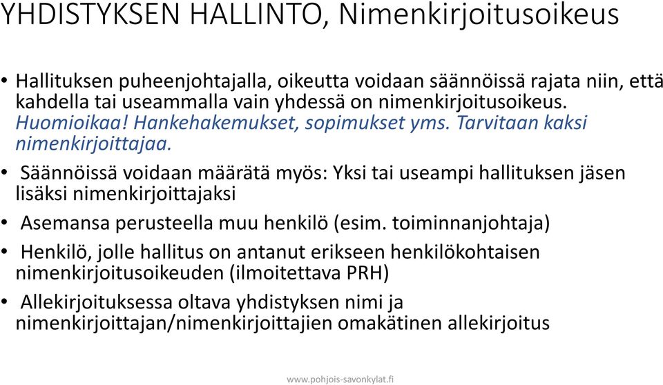 Säännöissä voidaan määrätä myös: Yksi tai useampi hallituksen jäsen lisäksi nimenkirjoittajaksi Asemansa perusteella muu henkilö (esim.