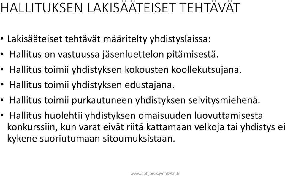 Hallitus toimii yhdistyksen edustajana. Hallitus toimii purkautuneen yhdistyksen selvitysmiehenä.