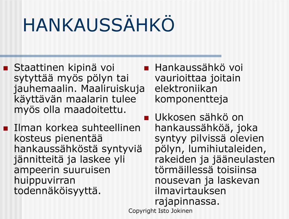 Ilman korkea suhteellinen kosteus pienentää hankaussähköstä syntyviä jännitteitä ja laskee yli ampeerin suuruisen huippuvirran