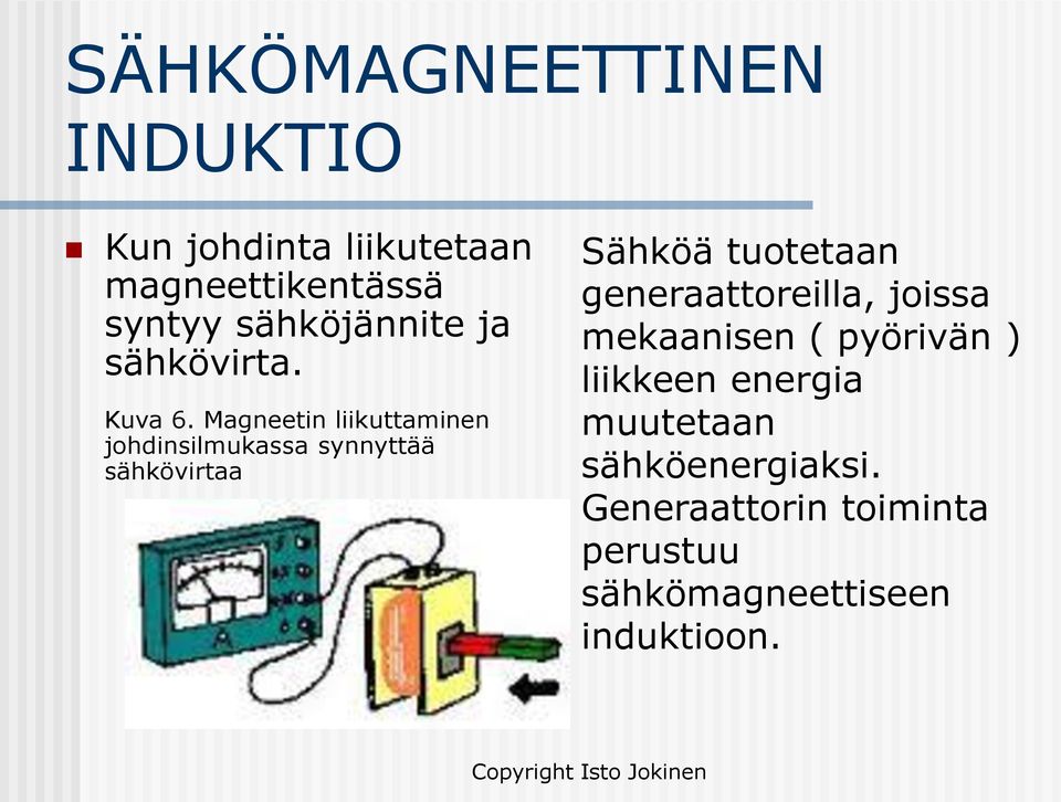 Magneetin liikuttaminen johdinsilmukassa synnyttää sähkövirtaa Sähköä tuotetaan