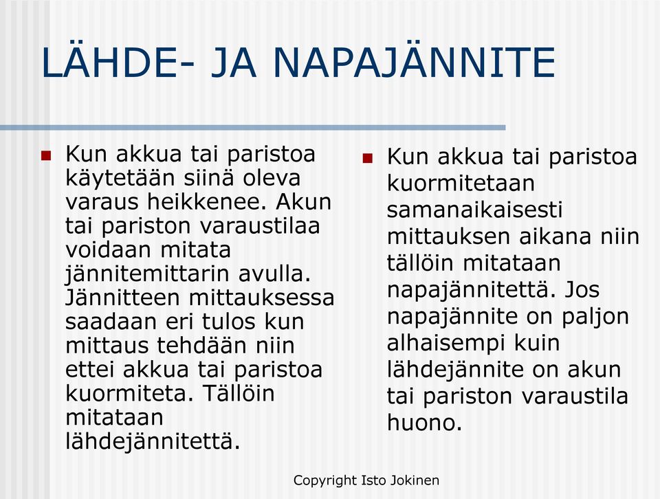 Jännitteen mittauksessa saadaan eri tulos kun mittaus tehdään niin ettei akkua tai paristoa kuormiteta.