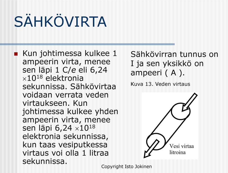 Kun johtimessa kulkee yhden ampeerin virta, menee sen läpi 6,24 10 18 elektronia sekunnissa, kun