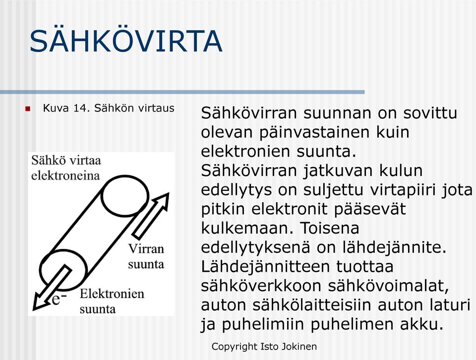 Sähkövirran jatkuvan kulun edellytys on suljettu virtapiiri jota pitkin elektronit pääsevät