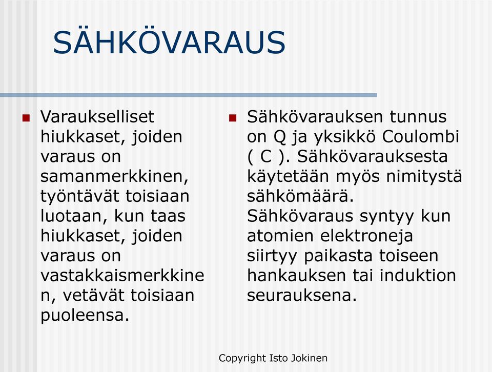 Sähkövarauksen tunnus on Q ja yksikkö Coulombi ( C ).