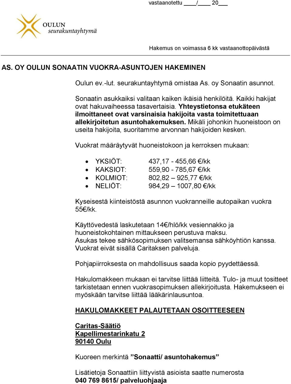 Mikäli johonkin huoneistoon on useita hakijoita, suoritamme arvonnan hakijoiden kesken.