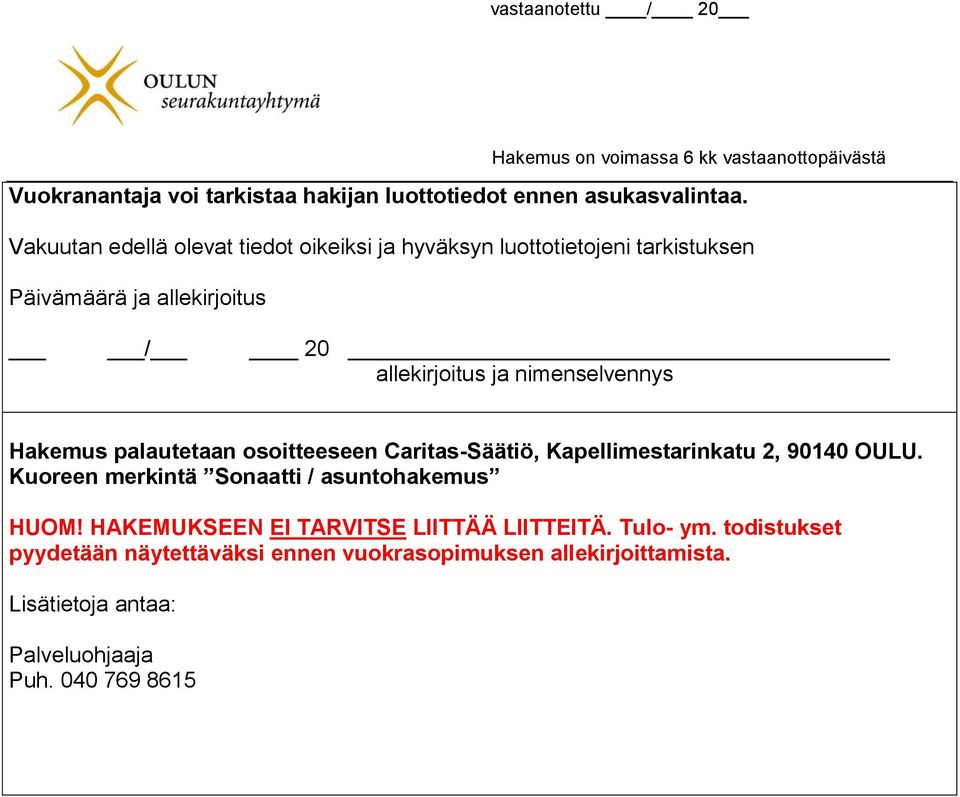 nimenselvennys Hakemus palautetaan osoitteeseen Caritas-Säätiö, Kapellimestarinkatu 2, 90140 OULU.