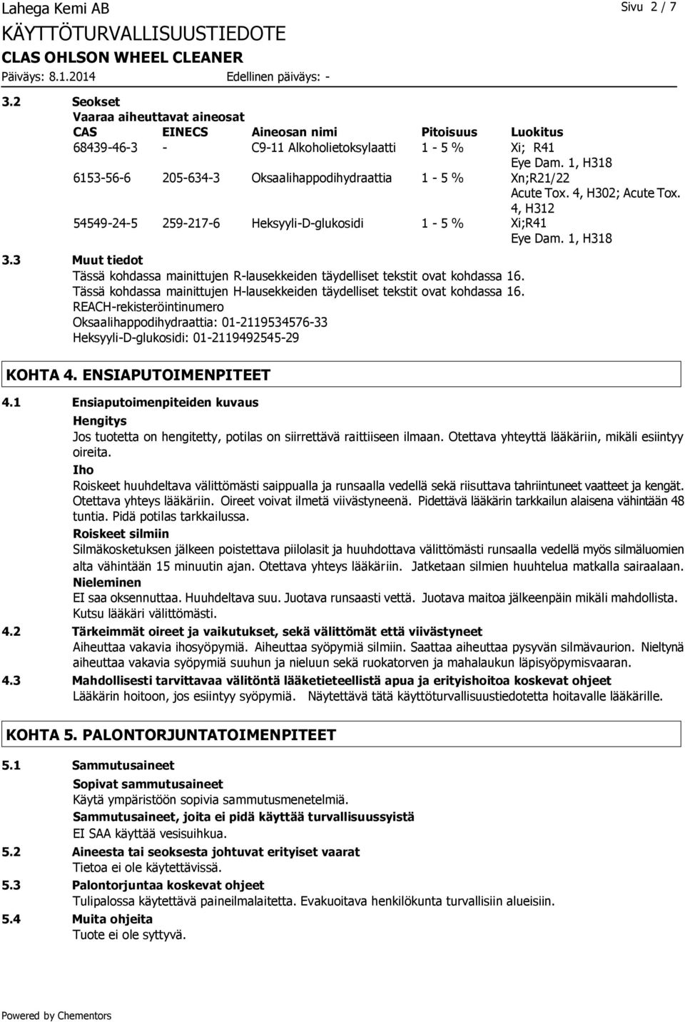 Heksyyli-D-glukosidi 1-5 % 3.3 Muut tiedot Tässä kohdassa mainittujen R-lausekkeiden täydelliset tekstit ovat kohdassa 16.