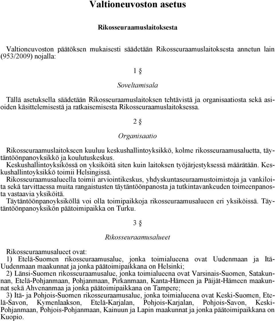 2 Organisaatio Rikosseuraamuslaitokseen kuuluu keskushallintoyksikkö, kolme rikosseuraamusaluetta, täytäntöönpanoyksikkö ja koulutuskeskus.