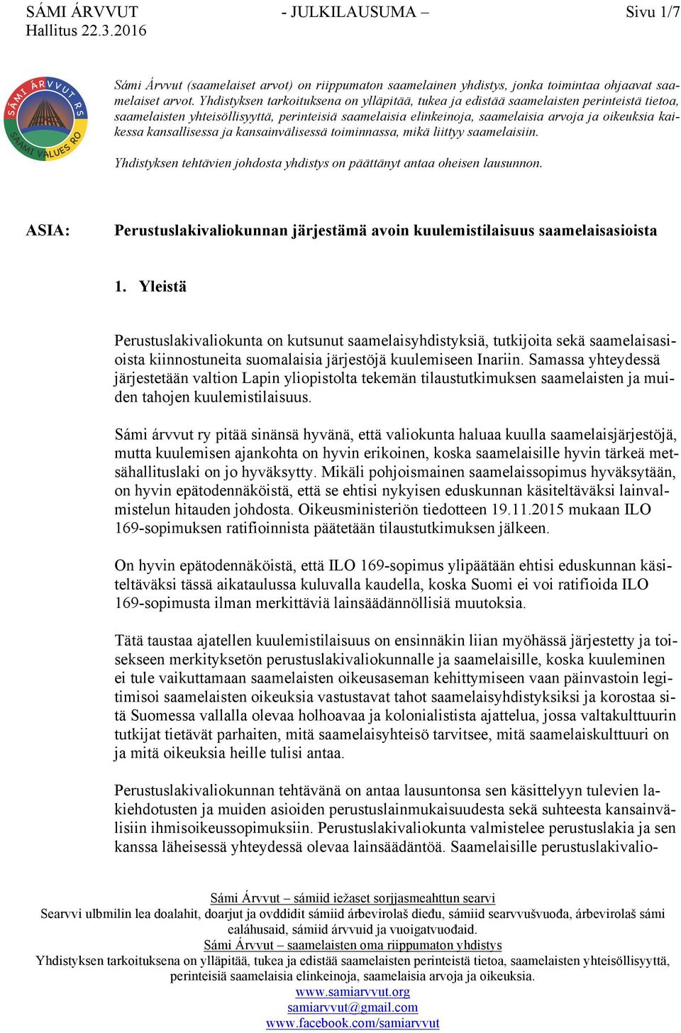 kansallisessa ja kansainvälisessä toiminnassa, mikä liittyy saamelaisiin. Yhdistyksen tehtävien johdosta yhdistys on päättänyt antaa oheisen lausunnon.