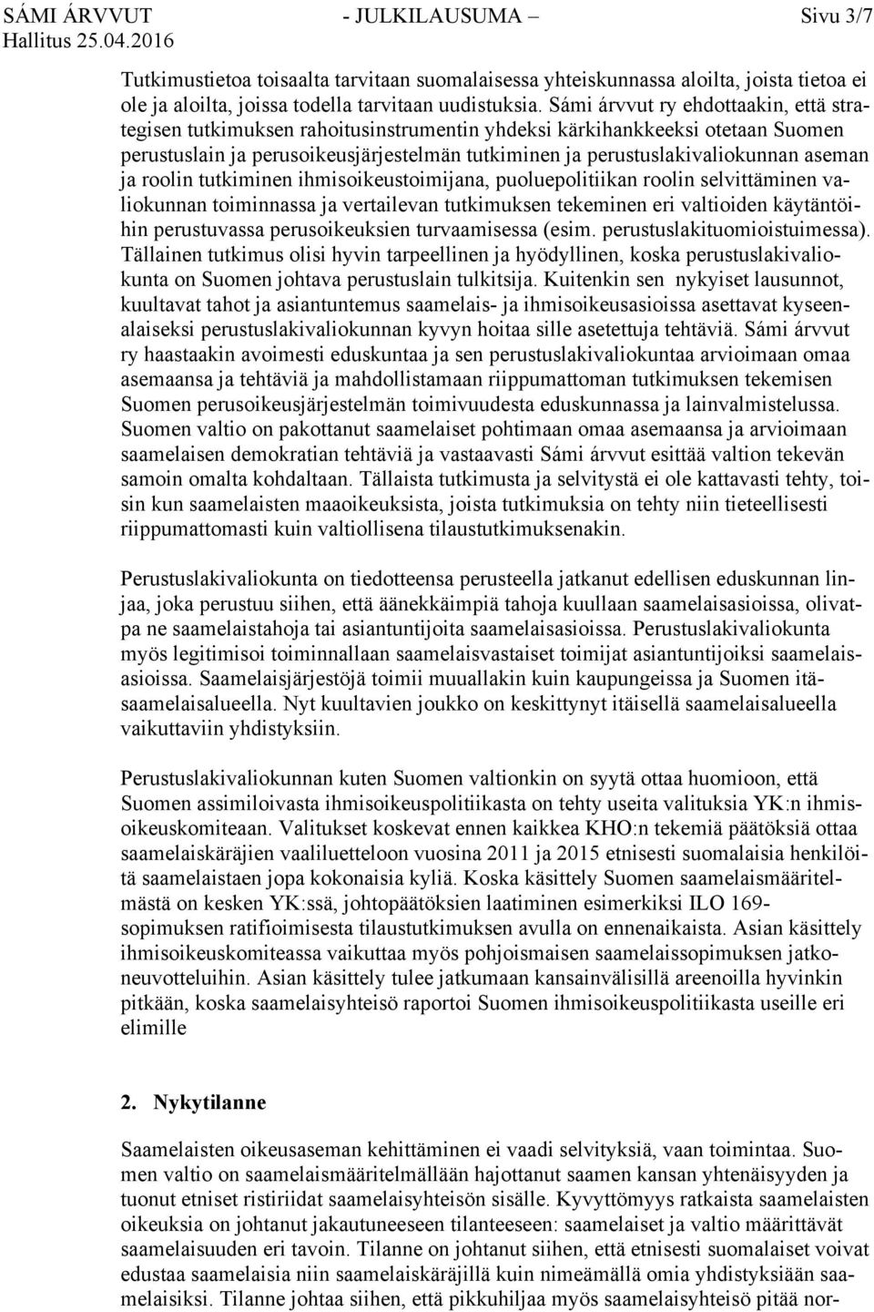 aseman ja roolin tutkiminen ihmisoikeustoimijana, puoluepolitiikan roolin selvittäminen valiokunnan toiminnassa ja vertailevan tutkimuksen tekeminen eri valtioiden käytäntöihin perustuvassa