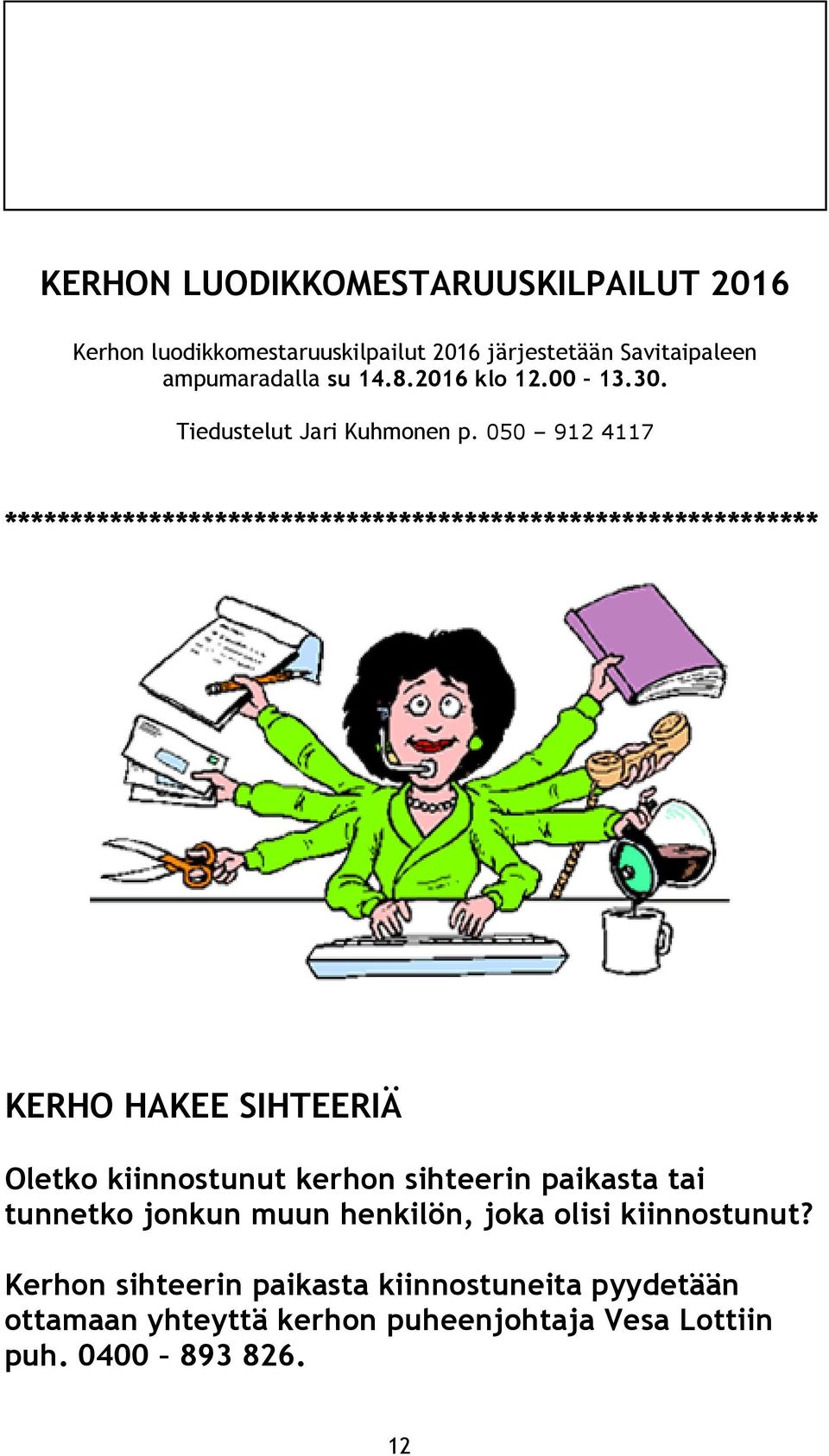 050 912 4117 ************************************************************** KERHO HAKEE SIHTEERIÄ Oletko kiinnostunut kerhon