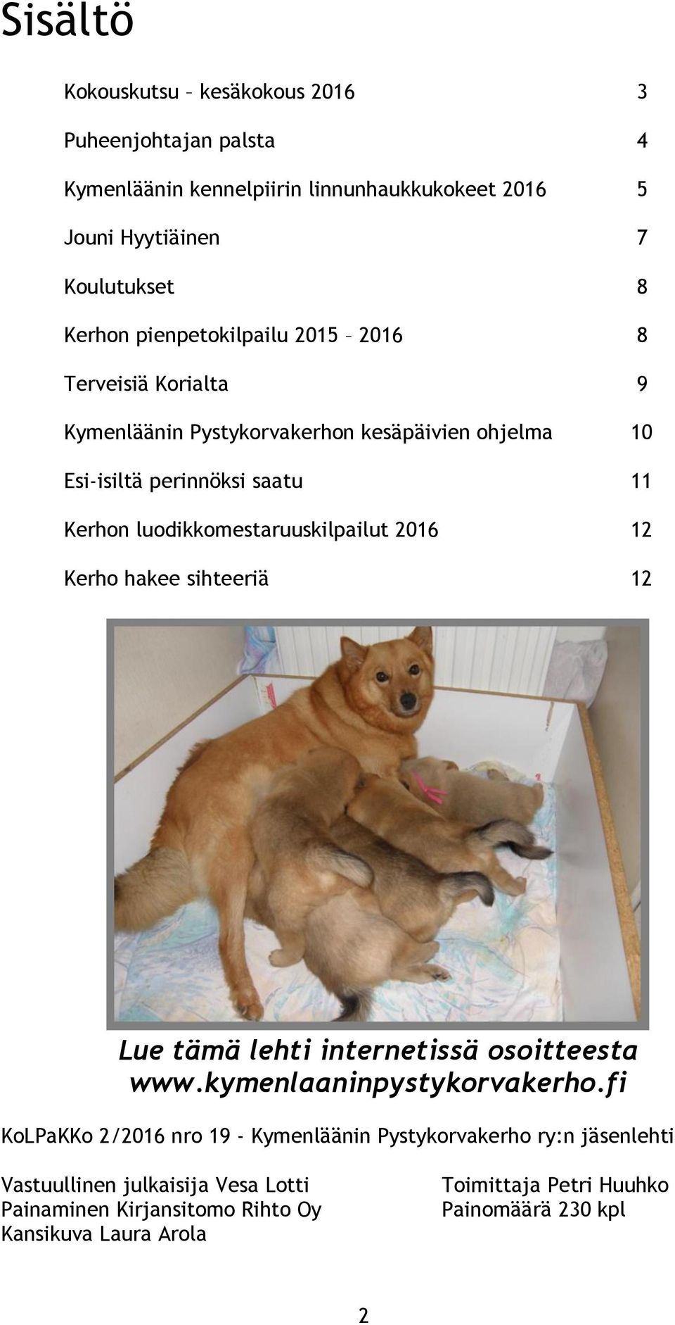 luodikkomestaruuskilpailut 2016 12 Kerho hakee sihteeriä 12 Lue tämä lehti internetissä osoitteesta www.kymenlaaninpystykorvakerho.