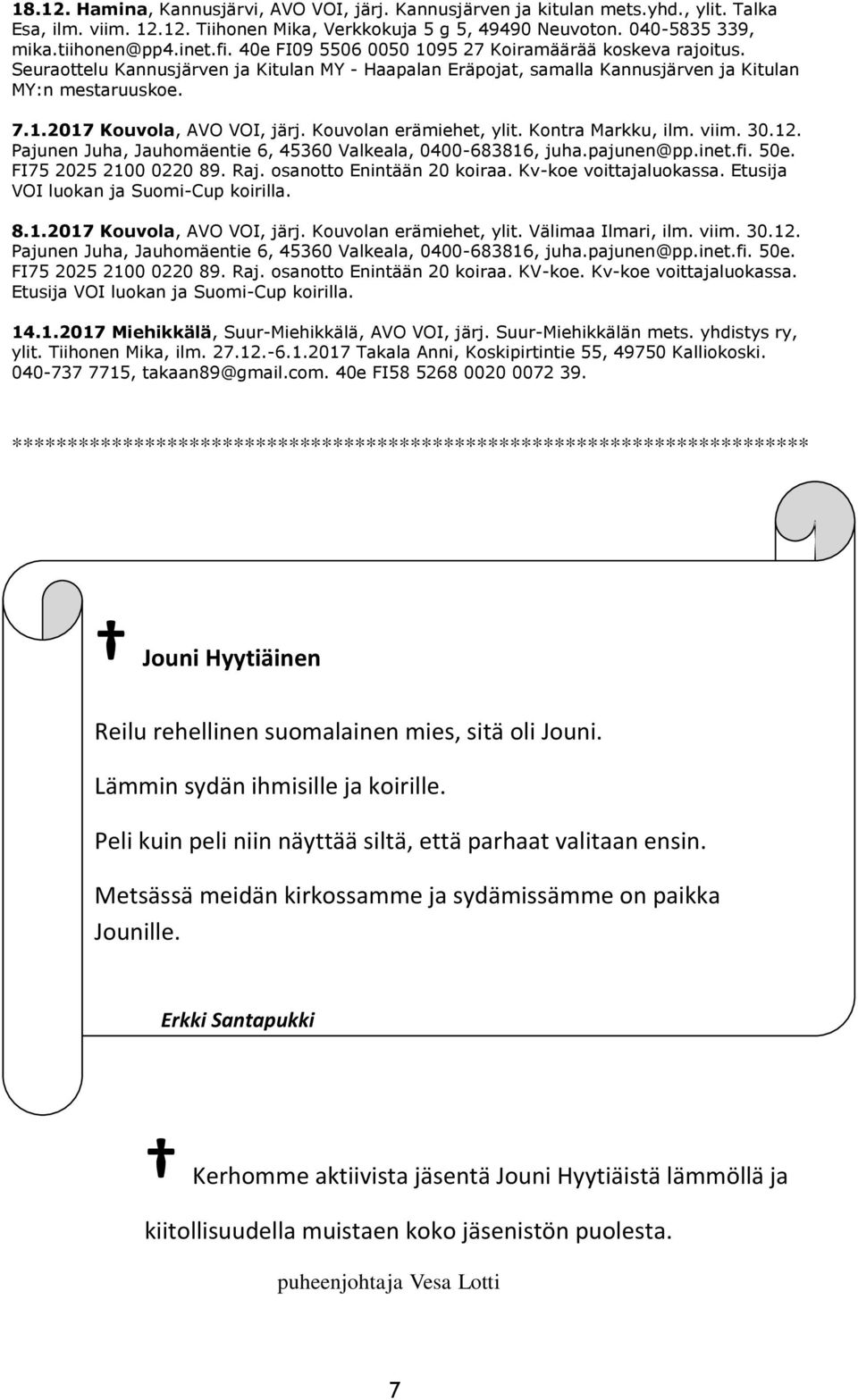 Kouvolan erämiehet, ylit. Kontra Markku, ilm. viim. 30.12. Pajunen Juha, Jauhomäentie 6, 45360 Valkeala, 0400-683816, juha.pajunen@pp.inet.fi. 50e. FI75 2025 2100 0220 89. Raj.