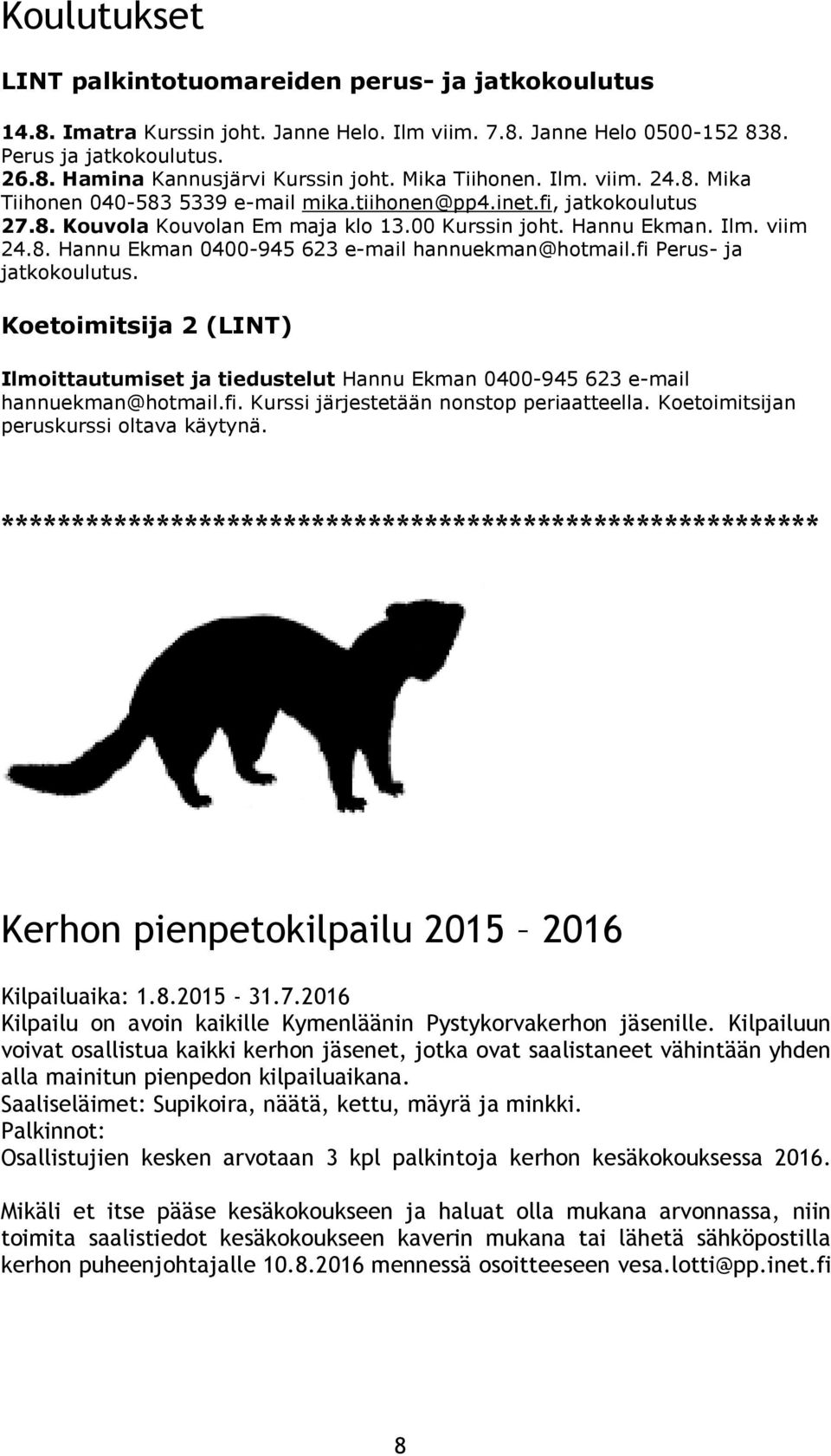 fi Perus- ja jatkokoulutus. Koetoimitsija 2 (LINT) Ilmoittautumiset ja tiedustelut Hannu Ekman 0400-945 623 e-mail hannuekman@hotmail.fi. Kurssi järjestetään nonstop periaatteella.