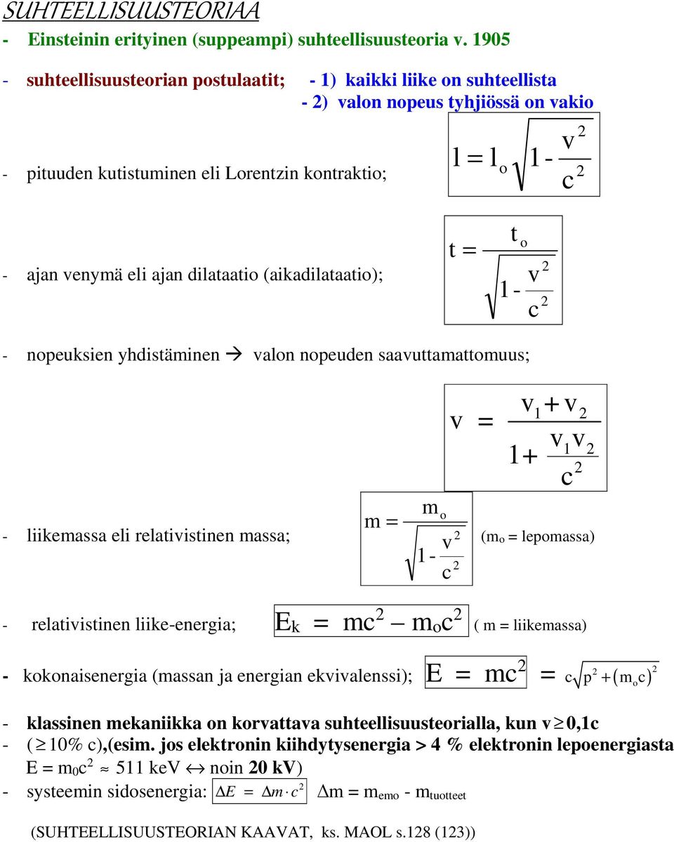 (aiadilataati); t t v - - npeusien yhdistäinen valn npeuden saavuttaattuus; v v + v v v + - liieassa eli relativistinen assa; v - ( lepassa) - relativistinen liie-energia; (