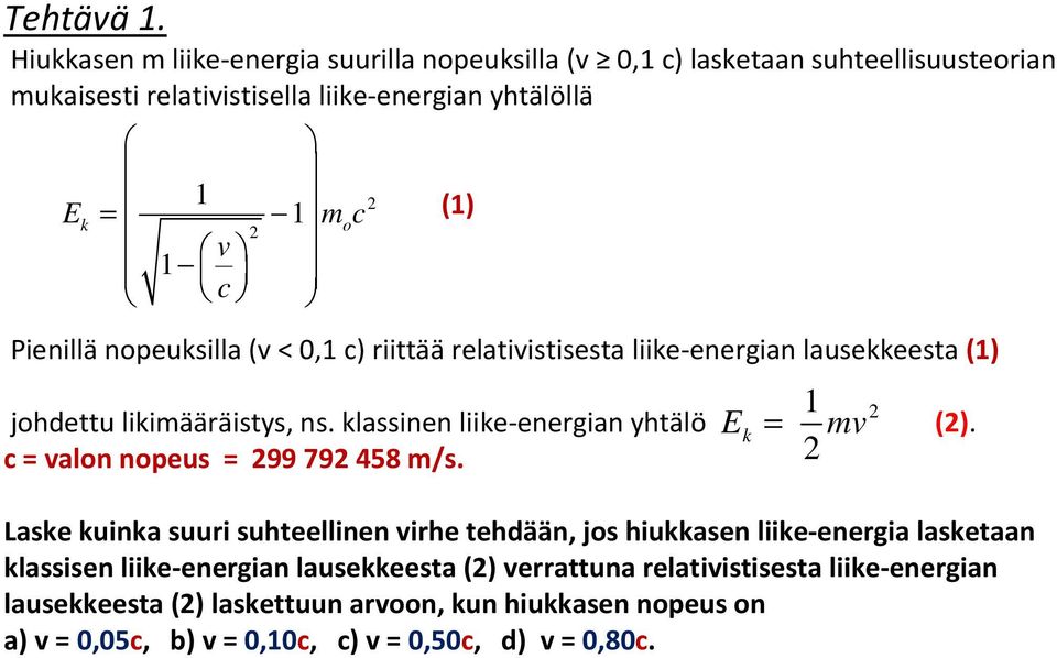 Pienillä npeusilla (v < 0, ) riittää relativistisesta liie-energian lauseeesta () jhdettu liiääräistys, ns.