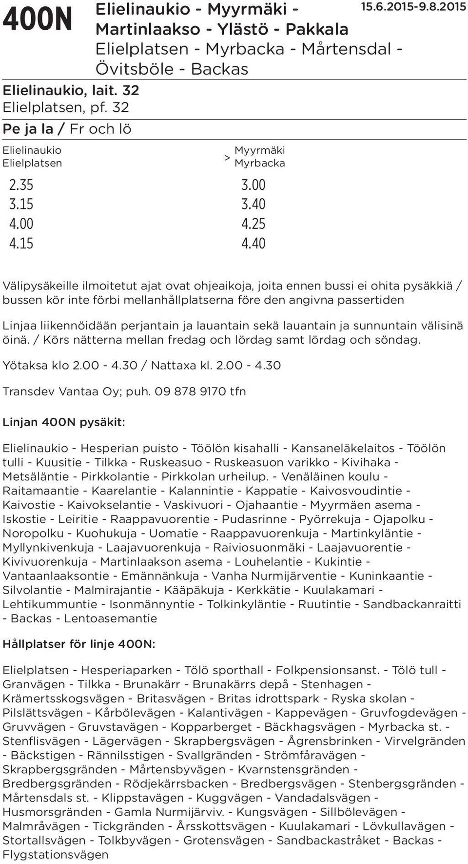 lauantain sekä lauantain ja sunnuntain välisinä öinä. / Körs nätterna mellan fredag och lördag samt lördag och söndag. Yötaksa klo 2.00-4.30 / Nattaxa kl. 2.00-4.30 Transdev Vantaa Oy; puh.