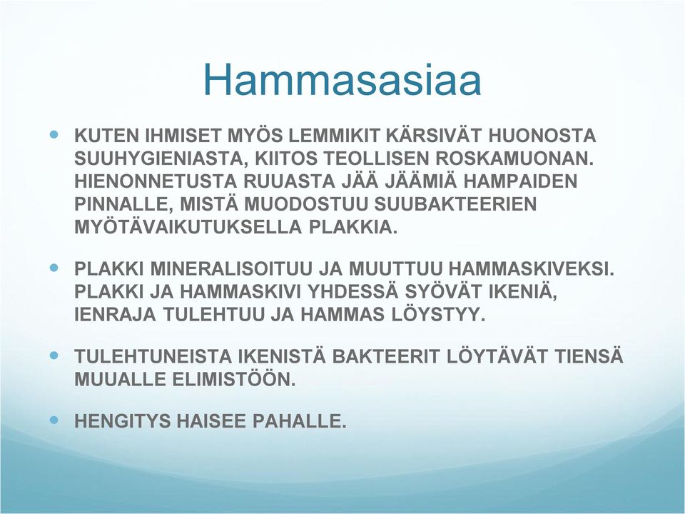 PLAKKIA. PLAKKI MINERALISOITUU JA MUUTTUU HAMMASKIVEKSI.