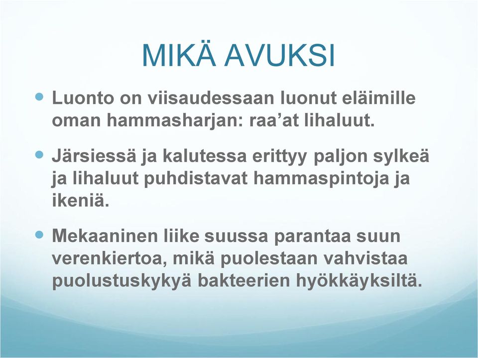 Järsiessä ja kalutessa erittyy paljon sylkeä ja lihaluut puhdistavat