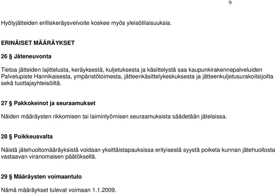 ympäristötoimesta, jätteenkäsittelykeskuksesta ja jätteenkuljetusurakoitsijoilta sekä tuottajayhteisöiltä.