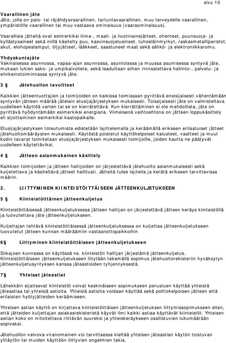 raskasmetalliparistot, akut, elohopealamput, öljyjätteet, lääkkeet, saastuneet maat sekä sähkö- ja elektroniikkaromu.