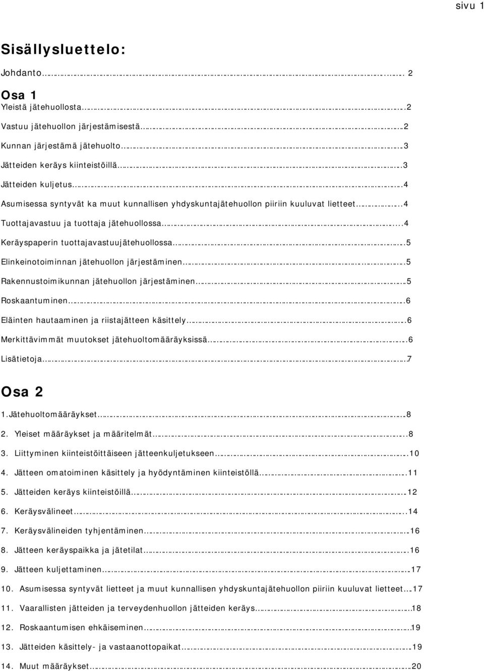 .5 Elinkeinotoiminnan jätehuollon järjestäminen...5 Rakennustoimikunnan jätehuollon järjestäminen.5 Roskaantuminen..6 Eläinten hautaaminen ja riistajätteen käsittely.