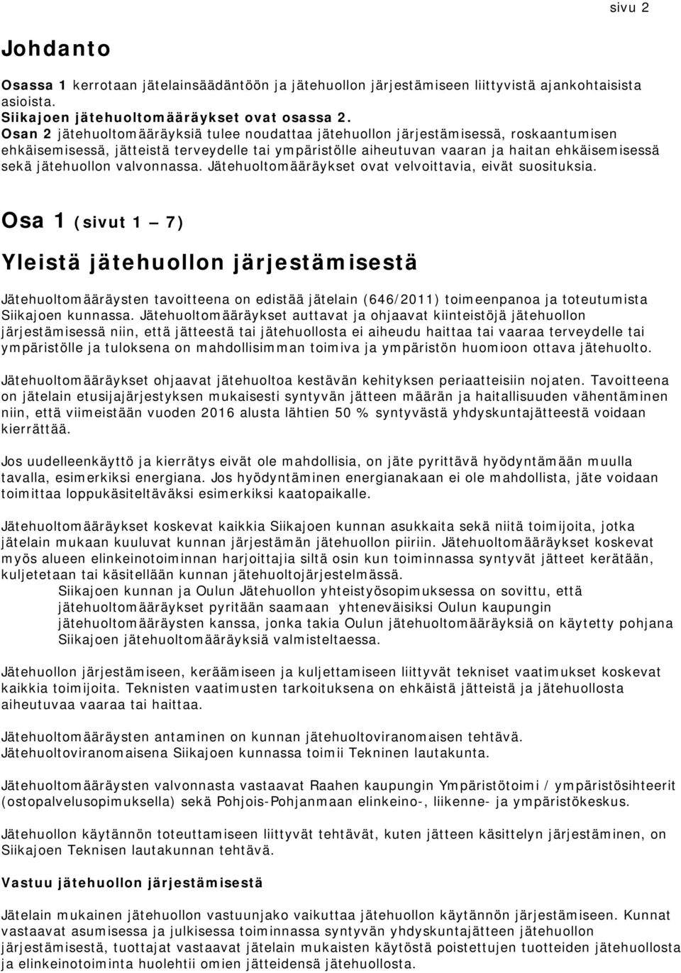 jätehuollon valvonnassa. Jätehuoltomääräykset ovat velvoittavia, eivät suosituksia.