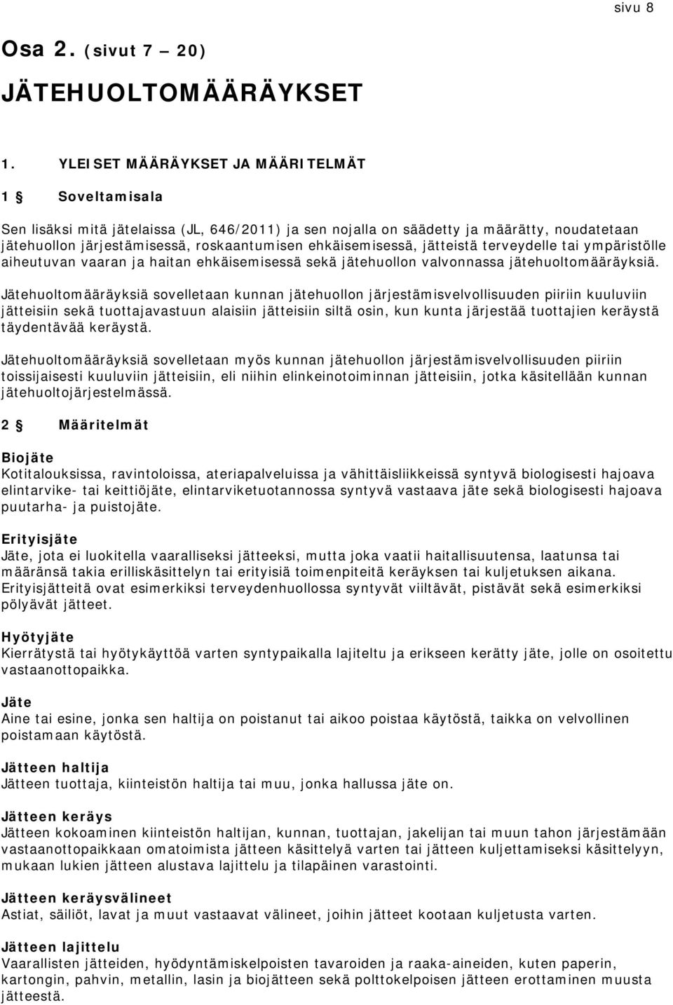 ehkäisemisessä, jätteistä terveydelle tai ympäristölle aiheutuvan vaaran ja haitan ehkäisemisessä sekä jätehuollon valvonnassa jätehuoltomääräyksiä.