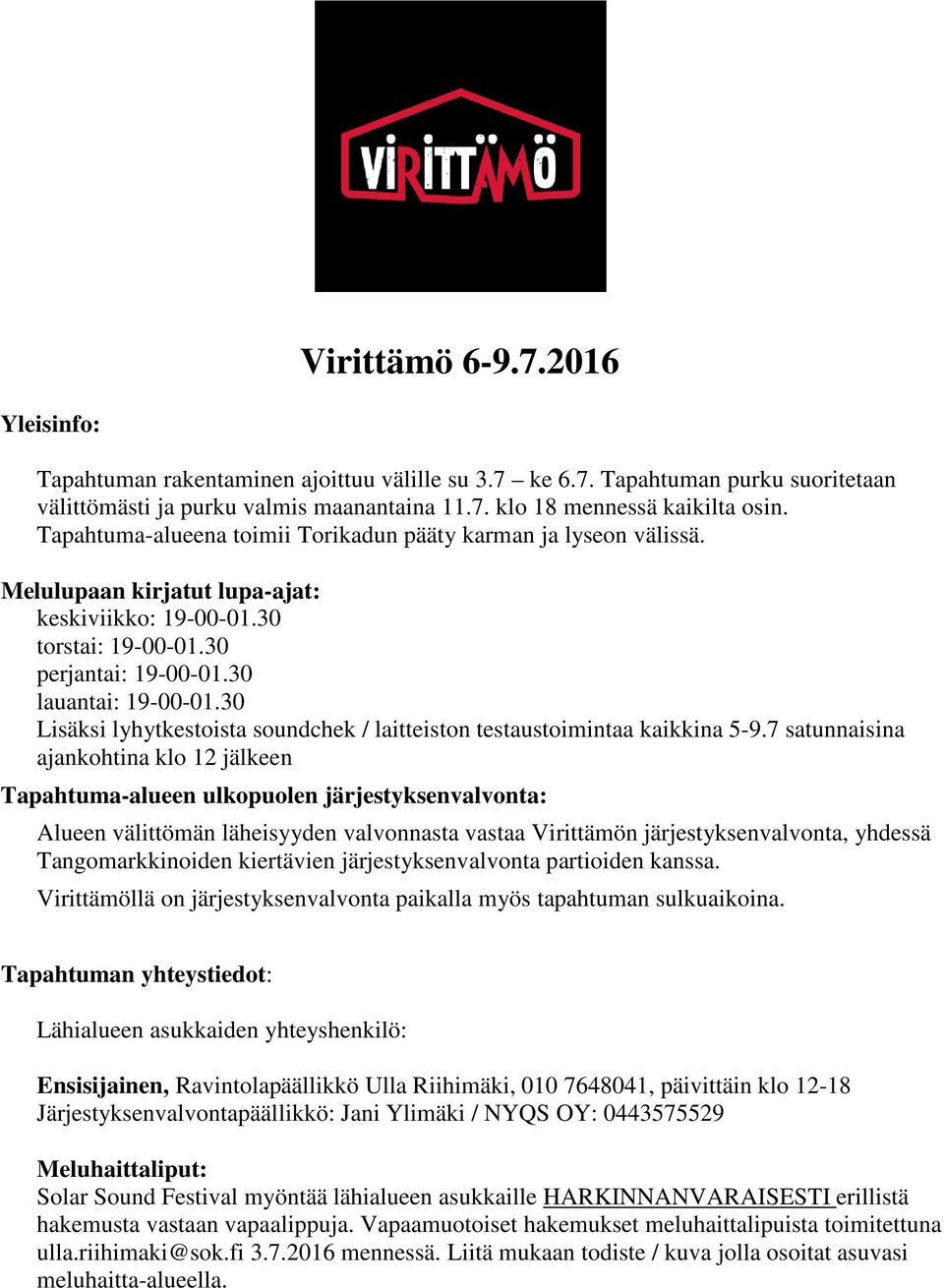 30 Lisäksi lyhytkestoista soundchek / laitteiston testaustoimintaa kaikkina 5-9.