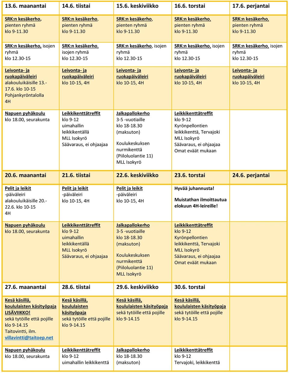 Muistathan ilmoittautua elokuun -leireille! uimahallin leikkikentällä 27.6. maanantai 28.6. tiistai 29.6. keskiviikko 30.6. torstai LISÄVIIKKO!