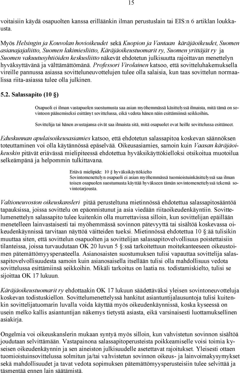 vakuutusyhtiöiden keskusliitto näkevät ehdotetun julkisuutta rajoittavan menettelyn hyväksyttävänä ja välttämättömänä.