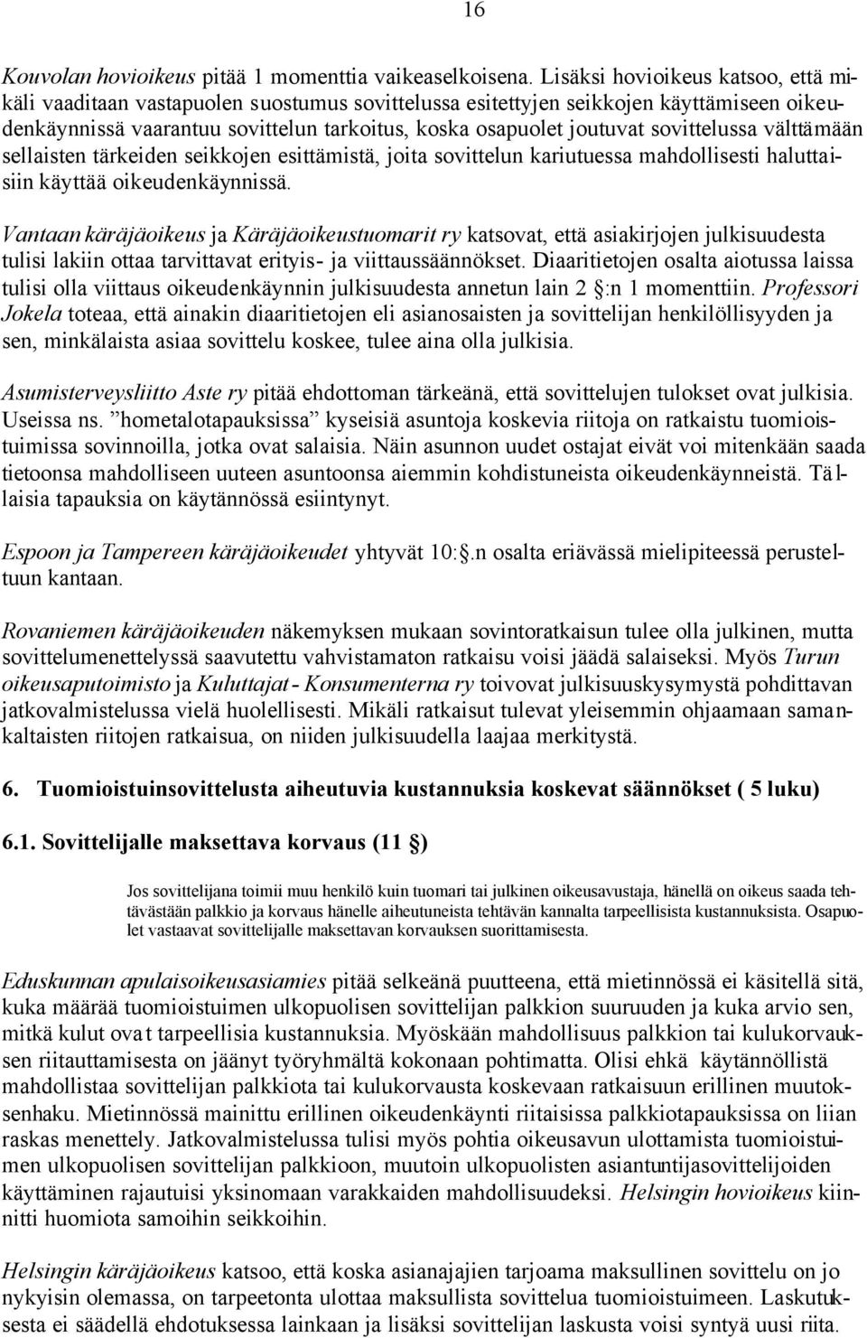sovittelussa välttämään sellaisten tärkeiden seikkojen esittämistä, joita sovittelun kariutuessa mahdollisesti haluttaisiin käyttää oikeudenkäynnissä.