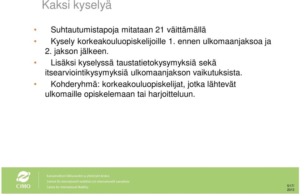 Lisäksi kyselyssä taustatietokysymyksiä sekä itsearviointikysymyksiä