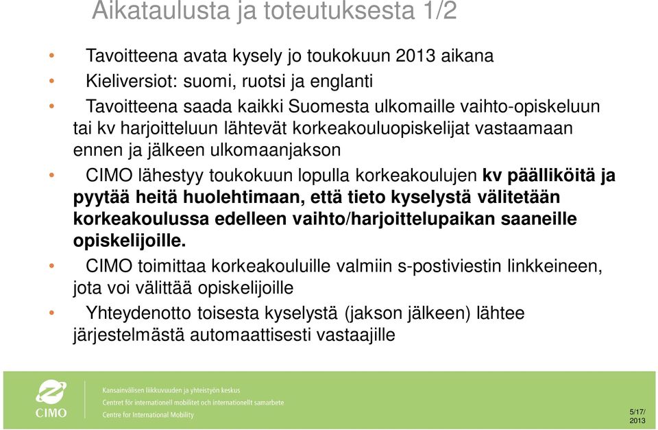 päälliköitä ja pyytää heitä huolehtimaan, että tieto kyselystä välitetään korkeakoulussa edelleen vaihto/harjoittelupaikan saaneille opiskelijoille.