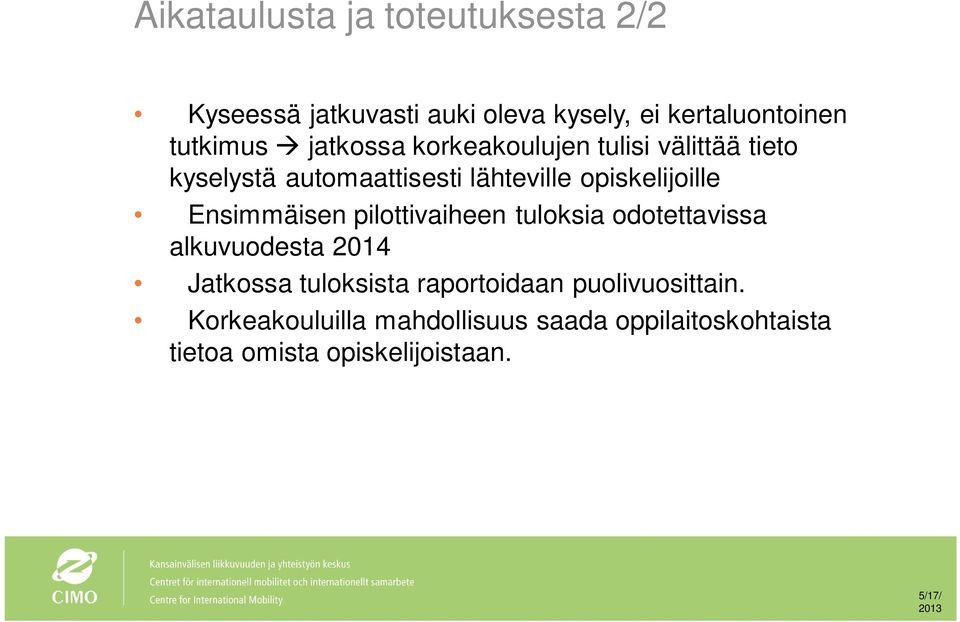 Ensimmäisen pilottivaiheen tuloksia odotettavissa alkuvuodesta 2014 Jatkossa tuloksista raportoidaan