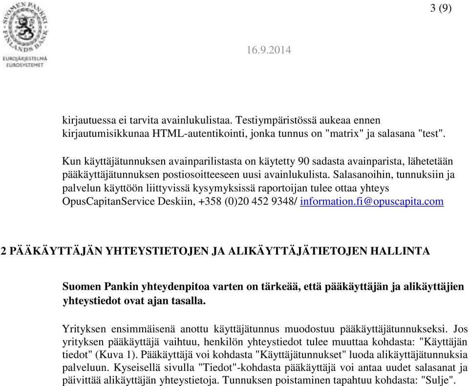 Salasanoihin, tunnuksiin ja palvelun käyttöön liittyvissä kysymyksissä raportoijan tulee ottaa yhteys OpusCapitanService Deskiin, +358 (0)20 452 9348/ information.fi@opuscapita.