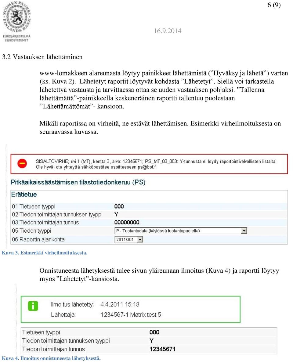 Tallenna lähettämättä -painikkeella keskeneräinen raportti tallentuu puolestaan Lähettämättömät - kansioon. Mikäli raportissa on virheitä, ne estävät lähettämisen.