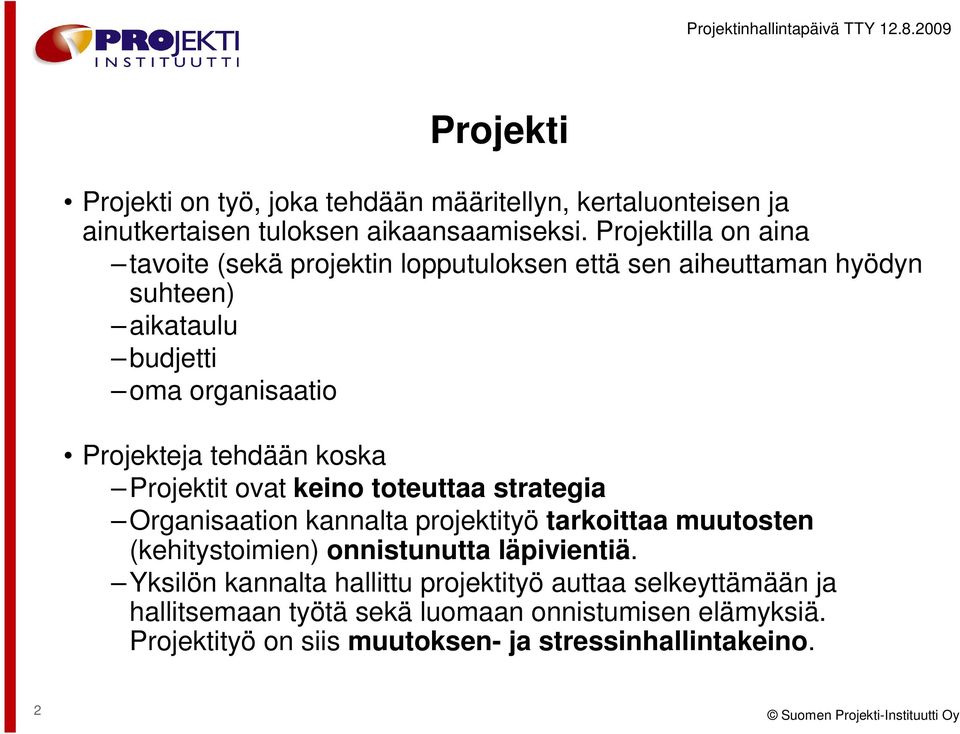 koska Projektit ovat keino toteuttaa strategia Organisaation kannalta projektityö tarkoittaa muutosten (kehitystoimien) onnistunutta läpivientiä.