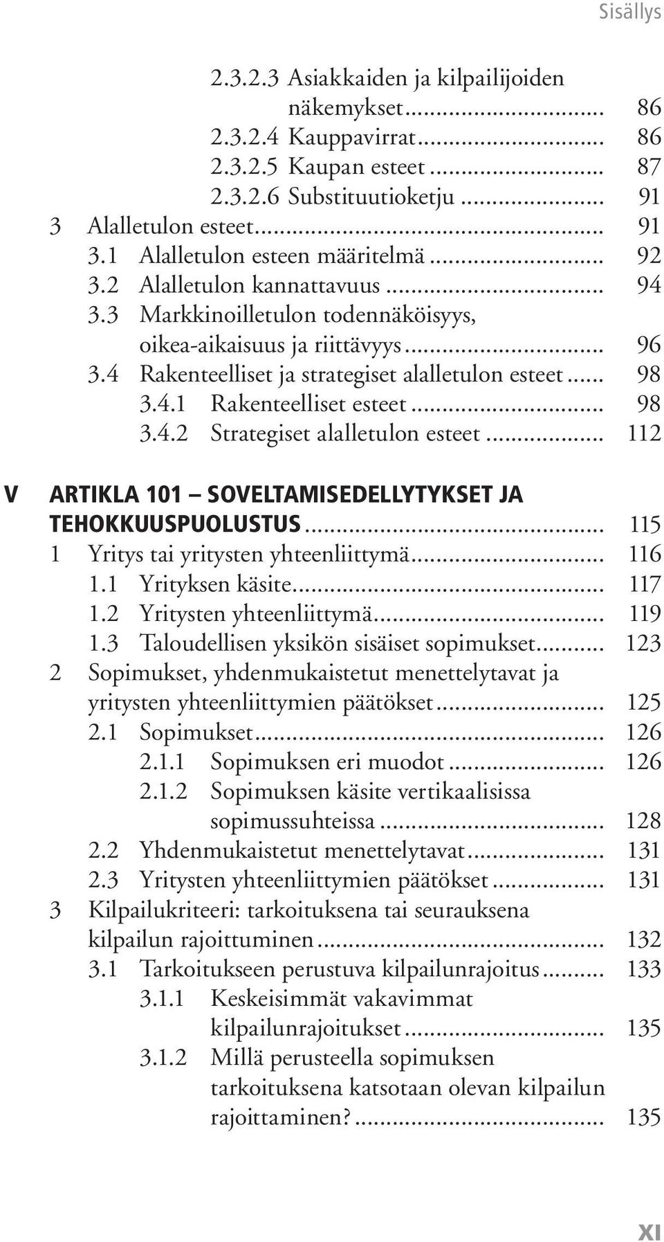 .. 98 3.4.2 Strategiset alalletulon esteet... 112 V ARTIKLA 101 SOVELTAMISEDELLYTYKSET JA TEHOKKUUSPUOLUSTUS... 115 1 Yritys tai yritysten yhteenliittymä... 116 1.1 Yrityksen käsite... 117 1.