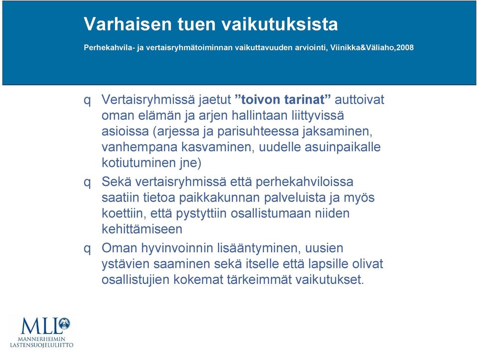 asuinpaikalle kotiutuminen jne) q Sekä vertaisryhmissä että perhekahviloissa saatiin tietoa paikkakunnan palveluista ja myös koettiin, että pystyttiin