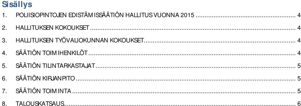 HALLITUKSEN TYÖVALIOKUNNAN KOKOUKSET... 4 4. SÄÄTIÖN TOIMIHENKILÖT.