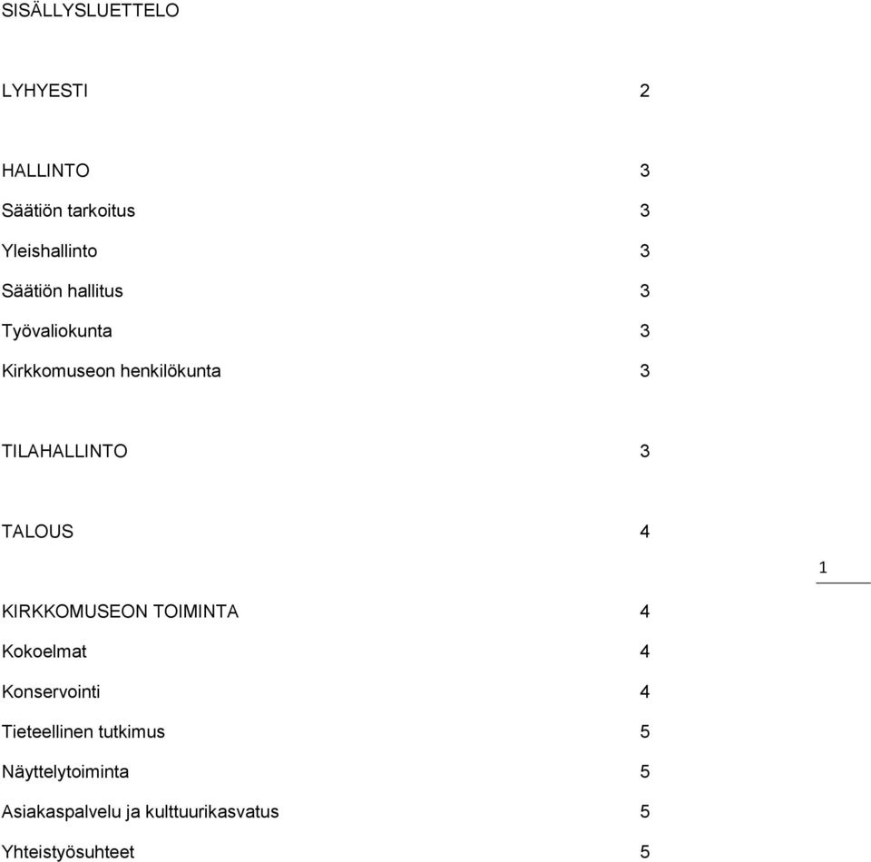 TALOUS 4 1 KIRKKOMUSEON TOIMINTA 4 Kokoelmat 4 Konservointi 4 Tieteellinen