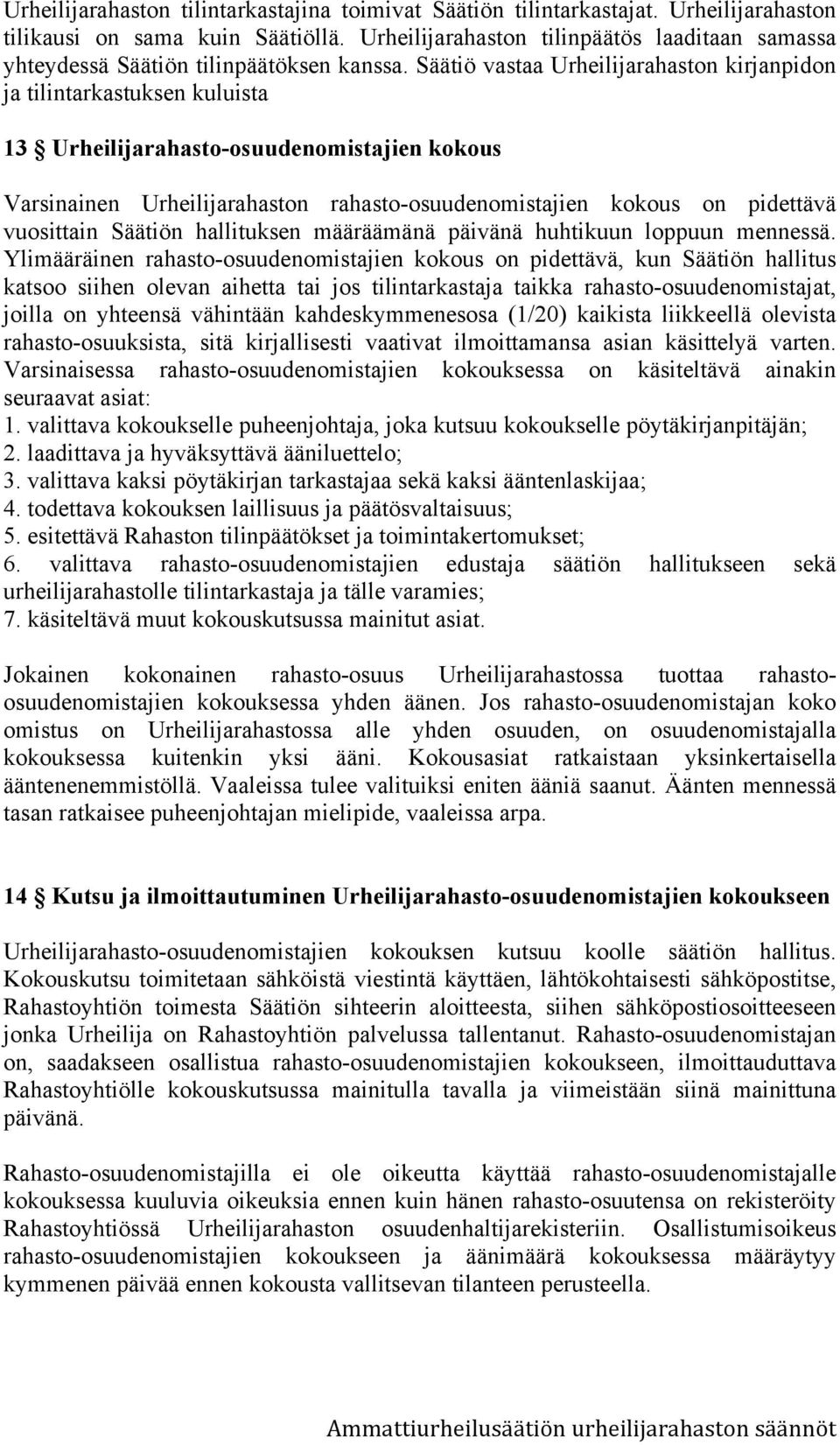Säätiö vastaa Urheilijarahaston kirjanpidon ja tilintarkastuksen kuluista 13 Urheilijarahasto-osuudenomistajien kokous Varsinainen Urheilijarahaston rahasto-osuudenomistajien kokous on pidettävä