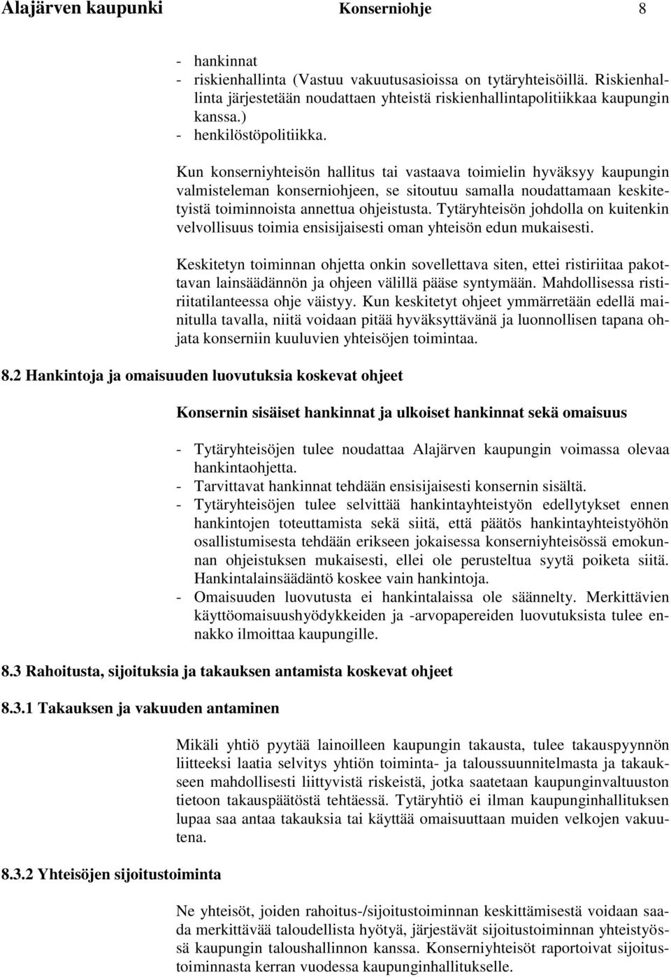 Kun konserniyhteisön hallitus tai vastaava toimielin hyväksyy kaupungin valmisteleman konserniohjeen, se sitoutuu samalla noudattamaan keskitetyistä toiminnoista annettua ohjeistusta.