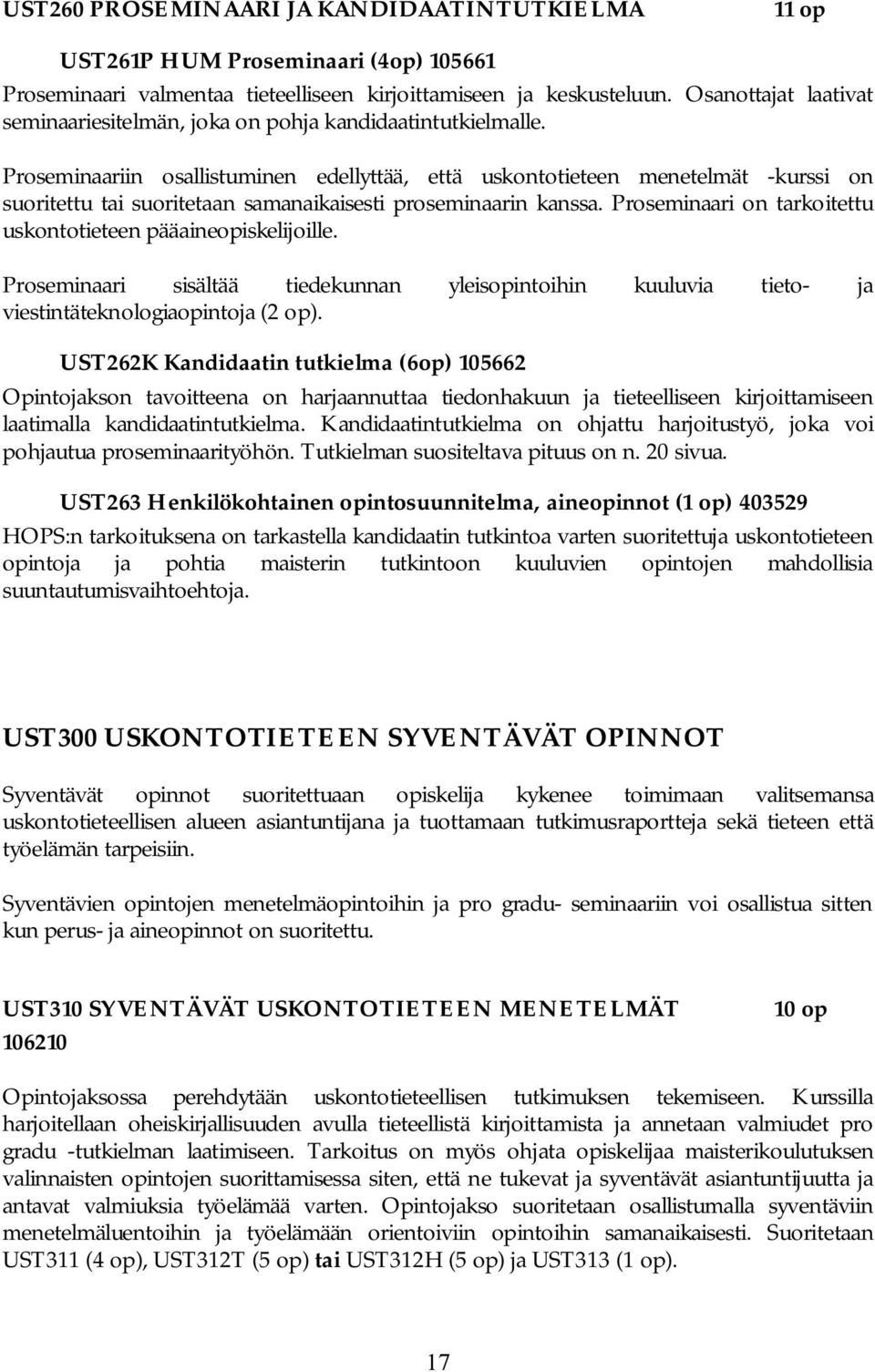Proseminaariin osallistuminen edellyttää, että uskontotieteen menetelmät -kurssi on suoritettu tai suoritetaan samanaikaisesti proseminaarin kanssa.