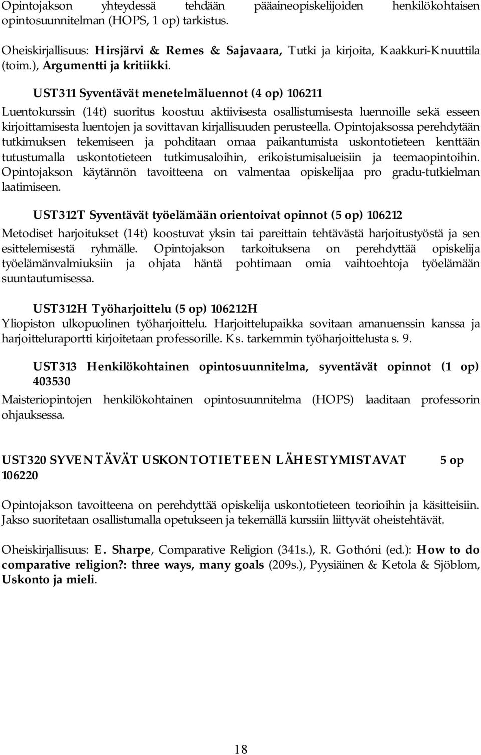 UST311 Syventävät menetelmäluennot (4 op) 106211 Luentokurssin (14t) suoritus koostuu aktiivisesta osallistumisesta luennoille sekä esseen kirjoittamisesta luentojen ja sovittavan kirjallisuuden