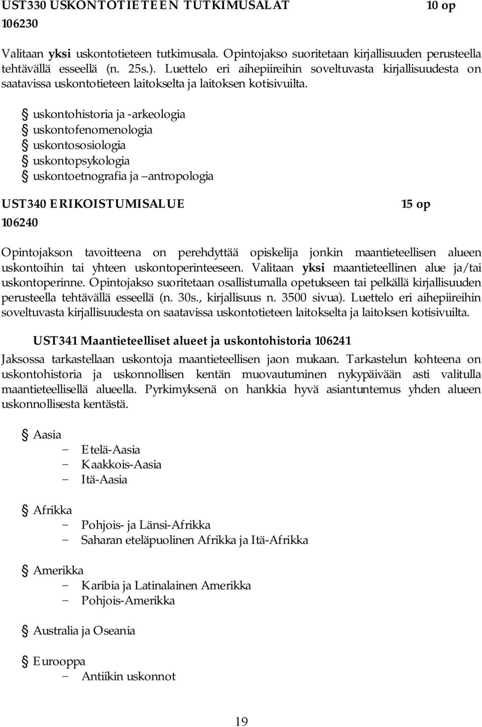 uskontohistoria ja -arkeologia uskontofenomenologia uskontososiologia uskontopsykologia uskontoetnografia ja antropologia UST340 ERIKOISTUMISALUE 106240 15 op Opintojakson tavoitteena on perehdyttää