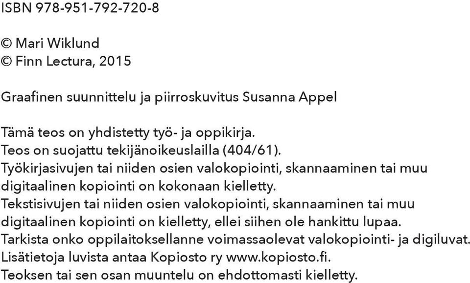 Työkirjasivujen tai niiden osien valokopiointi, skannaaminen tai muu digitaalinen kopiointi on kokonaan kielletty.