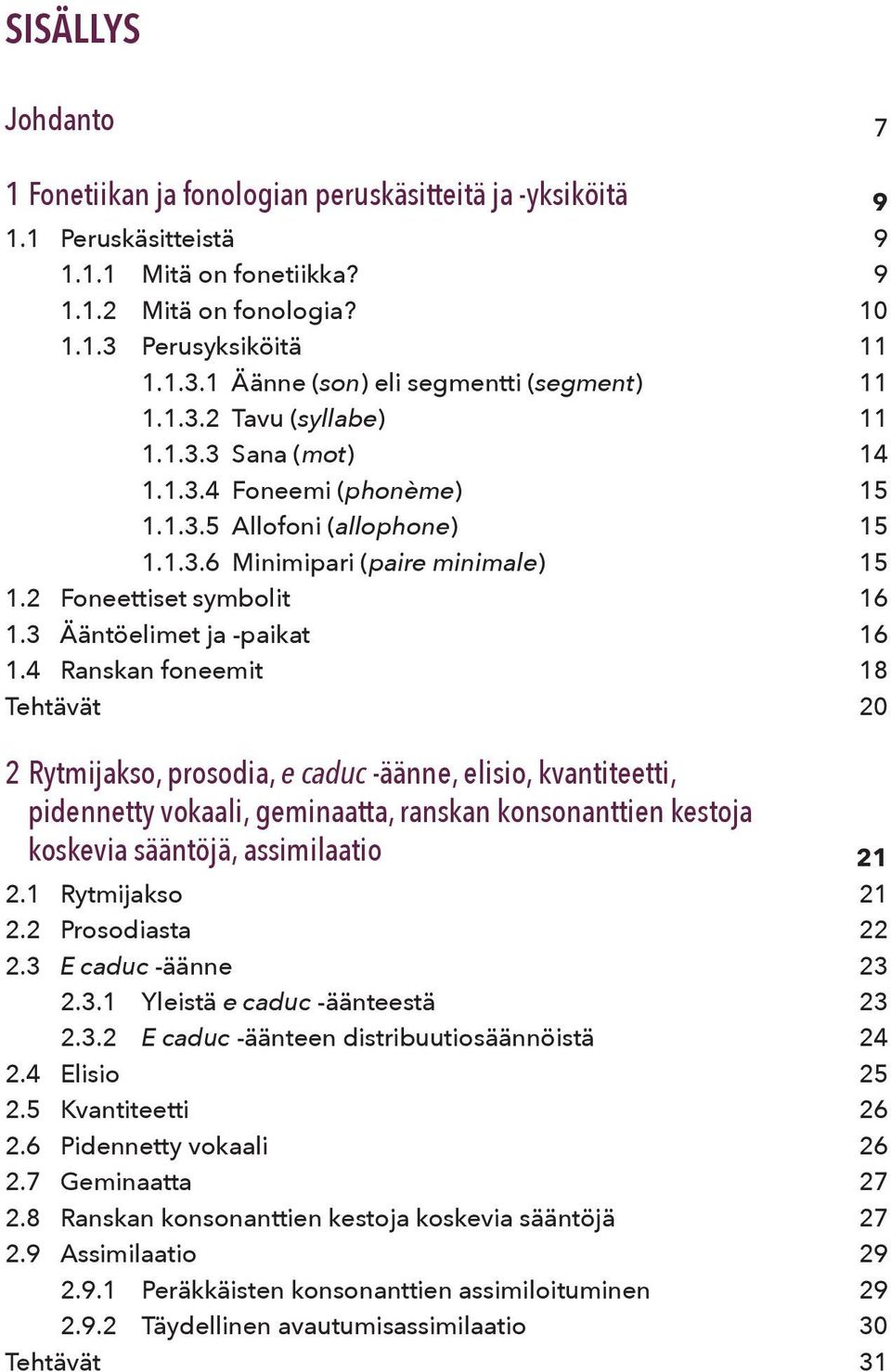 2 Foneettiset symbolit 16 1.3 Ääntöelimet ja -paikat 16 1.