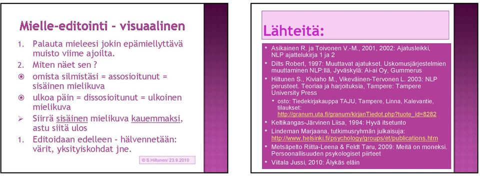 Editoidaan edelleen - hälvennetään: värit, yksityiskohdat jne. S.Hiltunen/ 23.9.2010 Lähteitä: Asikainen R. ja Toivonen V.-M.